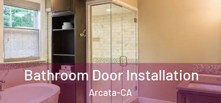  Bathroom Door Installation Arcata-CA