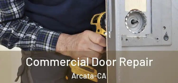  Commercial Door Repair Arcata-CA