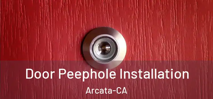  Door Peephole Installation Arcata-CA