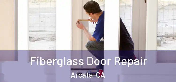  Fiberglass Door Repair Arcata-CA