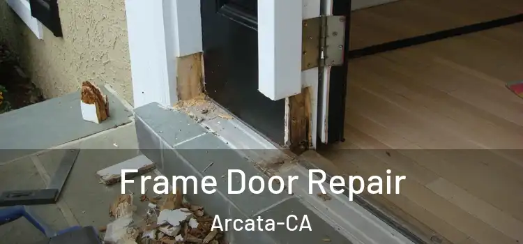  Frame Door Repair Arcata-CA