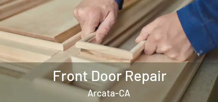  Front Door Repair Arcata-CA