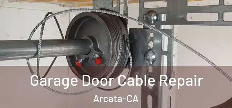  Garage Door Cable Repair Arcata-CA