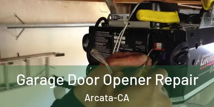  Garage Door Opener Repair Arcata-CA