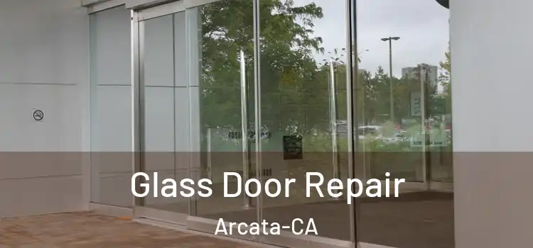  Glass Door Repair Arcata-CA
