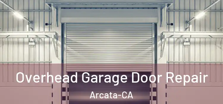 Overhead Garage Door Repair Arcata-CA