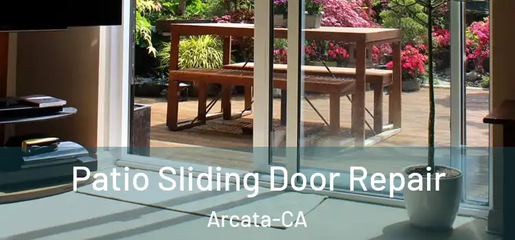  Patio Sliding Door Repair Arcata-CA