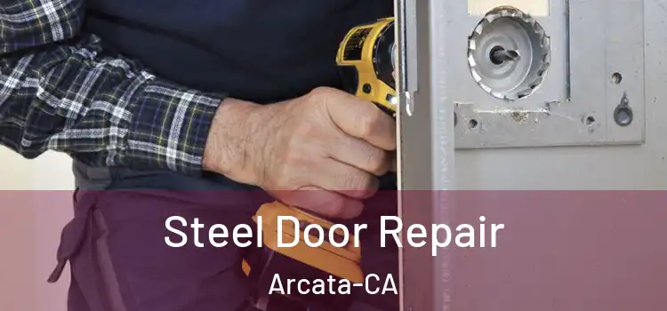  Steel Door Repair Arcata-CA