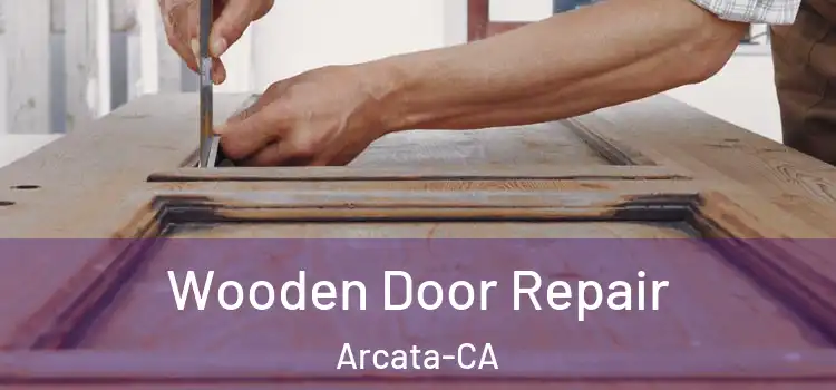  Wooden Door Repair Arcata-CA